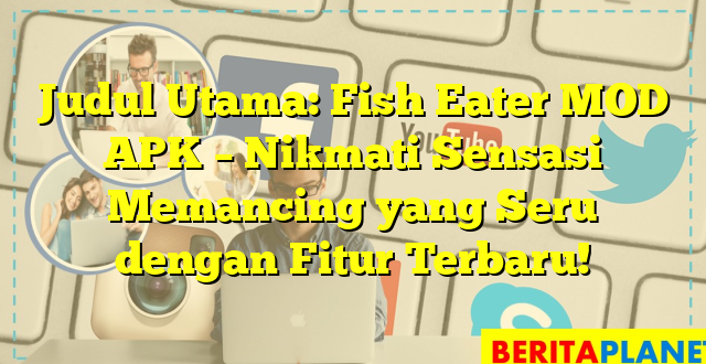 Judul Utama: Fish Eater MOD APK – Nikmati Sensasi Memancing yang Seru dengan Fitur Terbaru!