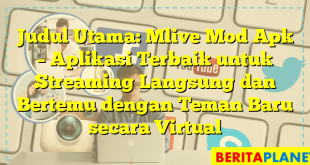 Judul Utama: Mlive Mod Apk – Aplikasi Terbaik untuk Streaming Langsung dan Bertemu dengan Teman Baru secara Virtual