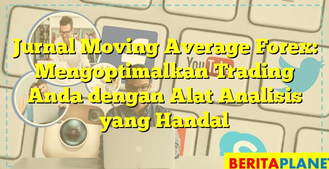 Jurnal Moving Average Forex: Mengoptimalkan Trading Anda dengan Alat Analisis yang Handal