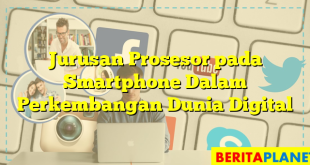 Jurusan Prosesor pada Smartphone Dalam Perkembangan Dunia Digital