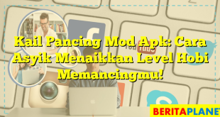 Kail Pancing Mod Apk: Cara Asyik Menaikkan Level Hobi Memancingmu!