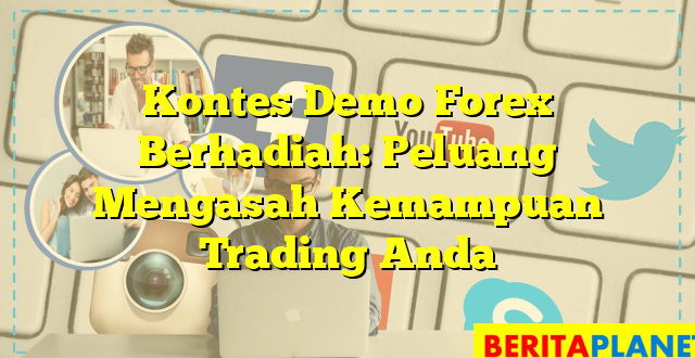 Kontes Demo Forex Berhadiah: Peluang Mengasah Kemampuan Trading Anda