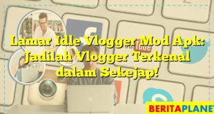 Lamar Idle Vlogger Mod Apk: Jadilah Vlogger Terkenal dalam Sekejap!