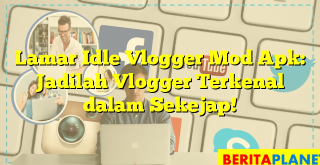 Lamar Idle Vlogger Mod Apk: Jadilah Vlogger Terkenal dalam Sekejap!
