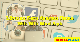 Liburan Seru dengan Game Wik Wik Mod Apk