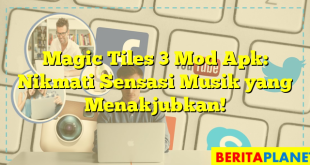 Magic Tiles 3 Mod Apk: Nikmati Sensasi Musik yang Menakjubkan!