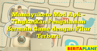 Mamayukero Mod Apk – Tingkatkan Pengalaman Bermain Game dengan Fitur Terbaru