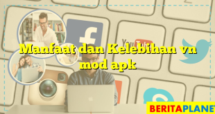 Manfaat dan Kelebihan vn mod apk