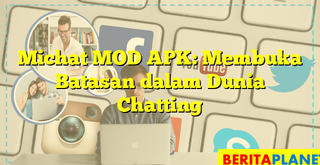 Michat MOD APK: Membuka Batasan dalam Dunia Chatting