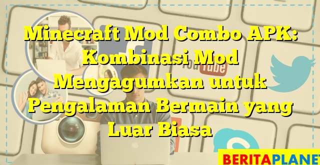 Minecraft Mod Combo APK: Kombinasi Mod Mengagumkan untuk Pengalaman Bermain yang Luar Biasa