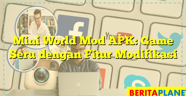 Mini World Mod APK: Game Seru dengan Fitur Modifikasi