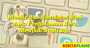 Mobile Bus Simulator Mod Apk: Pengalaman Seru Menjadi Supir Bus