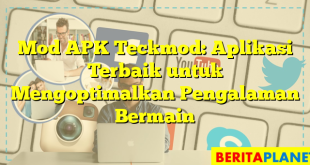 Mod APK Teckmod: Aplikasi Terbaik untuk Mengoptimalkan Pengalaman Bermain