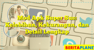 Mod Apk Super Sus: Kelebihan, Kekurangan, dan Detail Lengkap