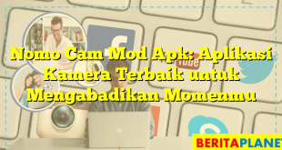 Nomo Cam Mod Apk: Aplikasi Kamera Terbaik untuk Mengabadikan Momenmu