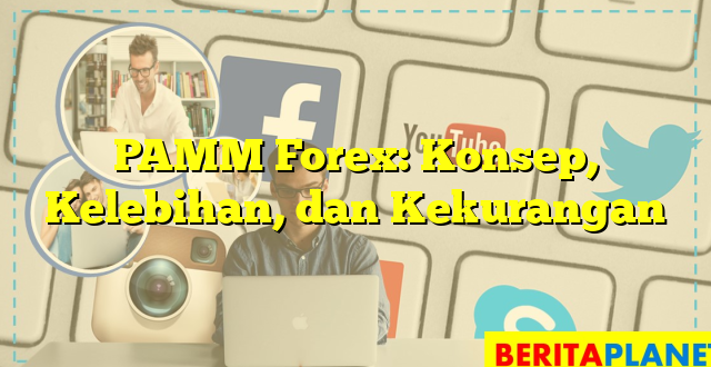 PAMM Forex: Konsep, Kelebihan, dan Kekurangan