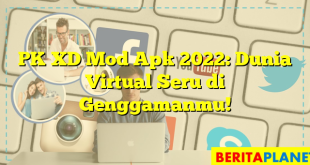 PK XD Mod Apk 2022: Dunia Virtual Seru di Genggamanmu!