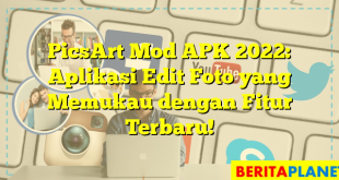 PicsArt Mod APK 2022: Aplikasi Edit Foto yang Memukau dengan Fitur Terbaru!