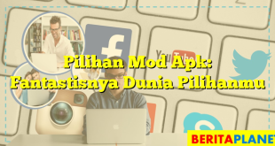 Pilihan Mod Apk: Fantastisnya Dunia Pilihanmu