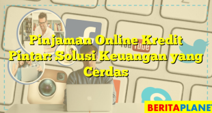 Pinjaman Online Kredit Pintar: Solusi Keuangan yang Cerdas