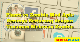 Plants vs Zombie Mod Apk: Serunya Bertarung dengan Tanaman Melawan Zombie