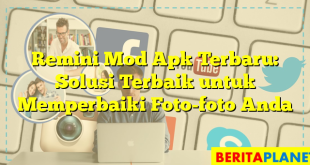 Remini Mod Apk Terbaru: Solusi Terbaik untuk Memperbaiki Foto-foto Anda