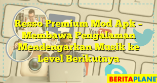 Resso Premium Mod Apk – Membawa Pengalaman Mendengarkan Musik ke Level Berikutnya