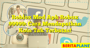 Roblox Mod Apk Robux 99999: Cara Mendapatkan Koin Tak Terbatas!