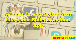 Selamat datang, Sobat! Mari kita bahas Bullet Echo Mod Apk