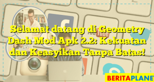 Selamat datang di Geometry Dash Mod Apk 2.2: Kekuatan dan Keasyikan Tanpa Batas!