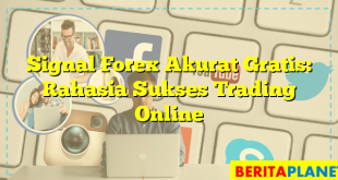 Signal Forex Akurat Gratis: Rahasia Sukses Trading Online