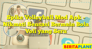 Spike Volleyball Mod Apk – Nikmati Sensasi Bermain Bola Voli yang Seru