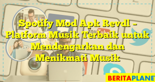 Spotify Mod Apk Revdl – Platform Musik Terbaik untuk Mendengarkan dan Menikmati Musik