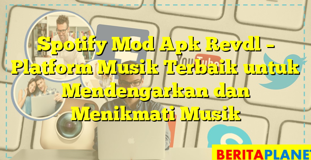 Spotify Mod Apk Revdl – Platform Musik Terbaik untuk Mendengarkan dan Menikmati Musik
