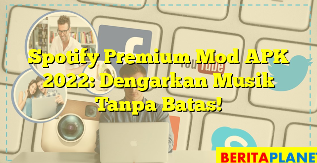 Spotify Premium Mod APK 2022: Dengarkan Musik Tanpa Batas!