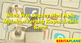 Stick War Legacy Mod Apk: Mainkan Perang Kapak Lebih Seru!