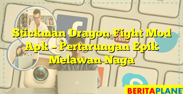 Stickman Dragon Fight Mod Apk – Pertarungan Epik Melawan Naga