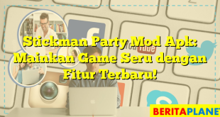 Stickman Party Mod Apk: Mainkan Game Seru dengan Fitur Terbaru!