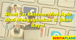 Stunt Car Extreme Mod Apk: Aksi Mengagumkan di Jalan Raya!