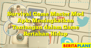 Survival Game Master Mod Apk: Meningkatkan Tantangan dalam Game Bertahan Hidup