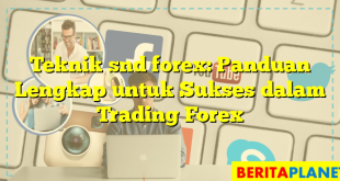 Teknik snd forex: Panduan Lengkap untuk Sukses dalam Trading Forex