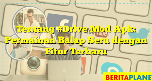 Tentang #Drive Mod Apk: Permainan Balap Seru dengan Fitur Terbaru