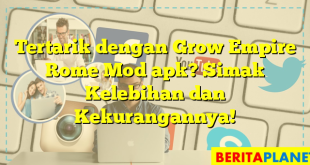 Tertarik dengan Grow Empire Rome Mod apk? Simak Kelebihan dan Kekurangannya!