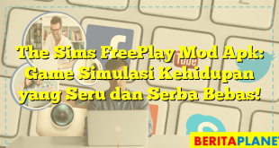 The Sims FreePlay Mod Apk: Game Simulasi Kehidupan yang Seru dan Serba Bebas!