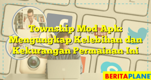 Township Mod Apk: Mengungkap Kelebihan dan Kekurangan Permainan Ini