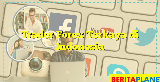 Trader Forex Terkaya di Indonesia