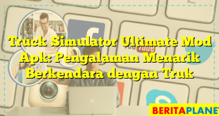 Truck Simulator Ultimate Mod Apk: Pengalaman Menarik Berkendara dengan Truk