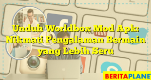 Unduh Worldbox Mod Apk: Nikmati Pengalaman Bermain yang Lebih Seru