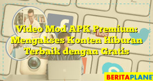 Video Mod APK Premium: Mengakses Konten Hiburan Terbaik dengan Gratis