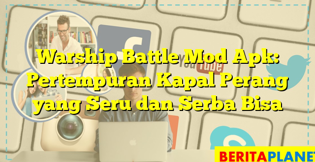 Warship Battle Mod Apk: Pertempuran Kapal Perang yang Seru dan Serba Bisa